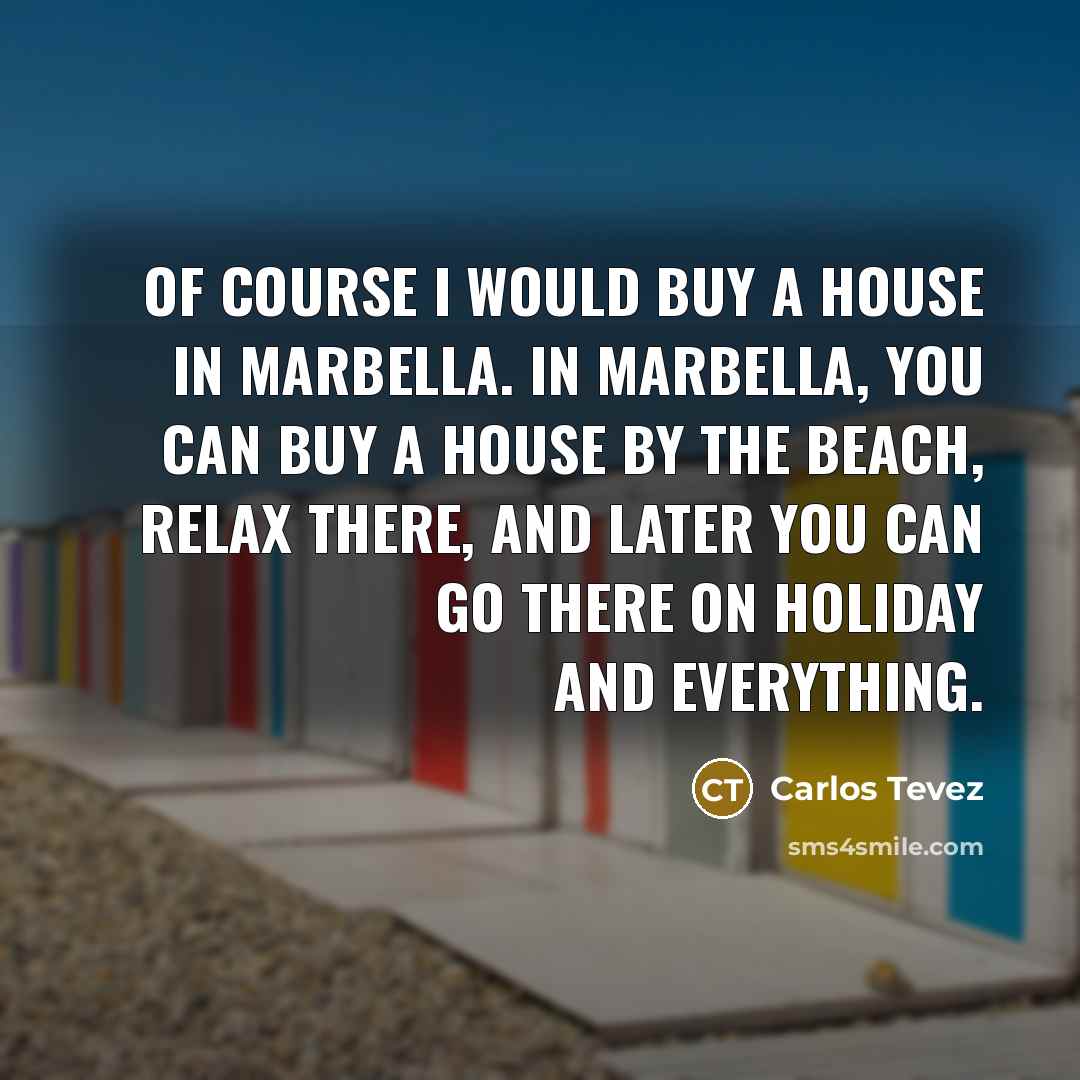 “Of course I would buy a house in Marbella. In…” quote by Carlos Tevez