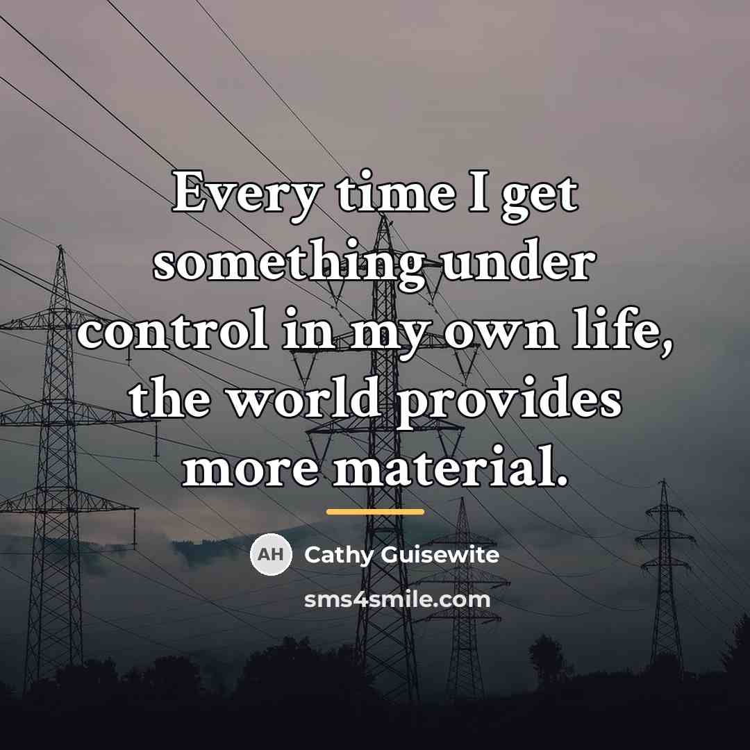 “Every time I get something under control in my own…” quote by Cathy Guisewite