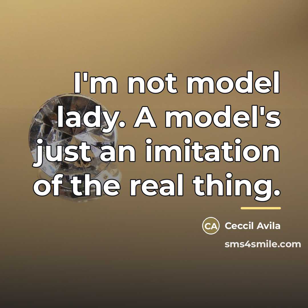“I'm not model lady. A model's just an imitation of…” quote by Ceccil Avila