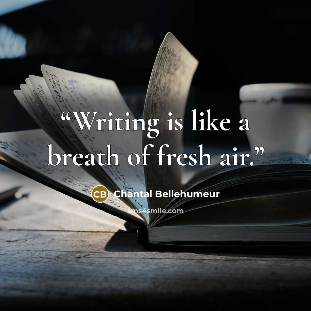 “Writing is like a breath of fresh air.” quote by Chantal Bellehumeur