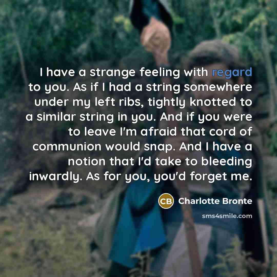 “I have a strange feeling with regard to you. As…” quote by Charlotte Bronte