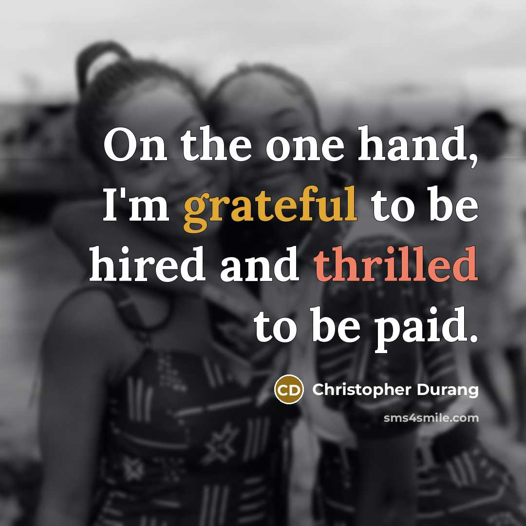 “On the one hand, I'm grateful to be hired and…” quote by Christopher Durang