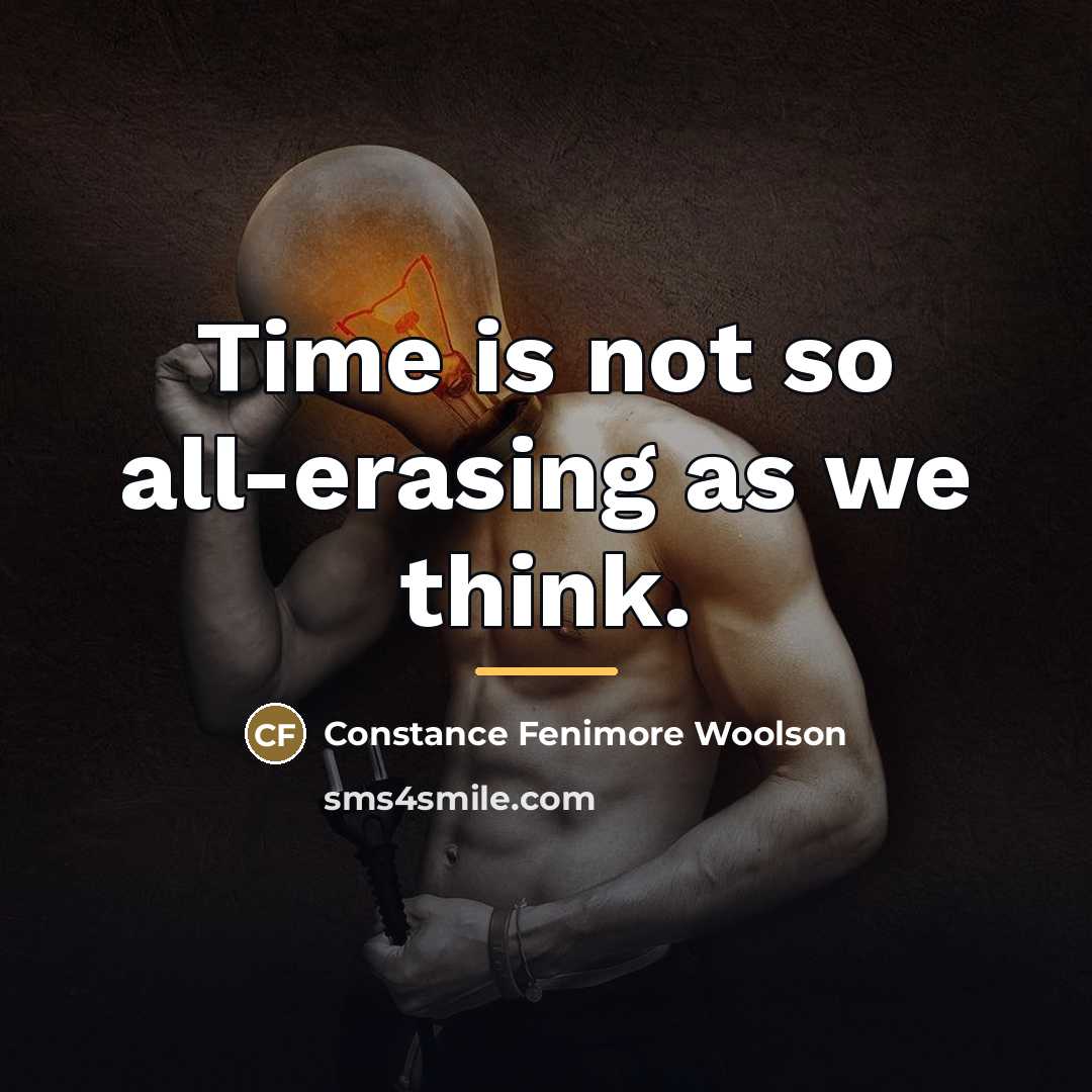 “Time is not so all-erasing as we think.…” quote by Constance Fenimore Woolson