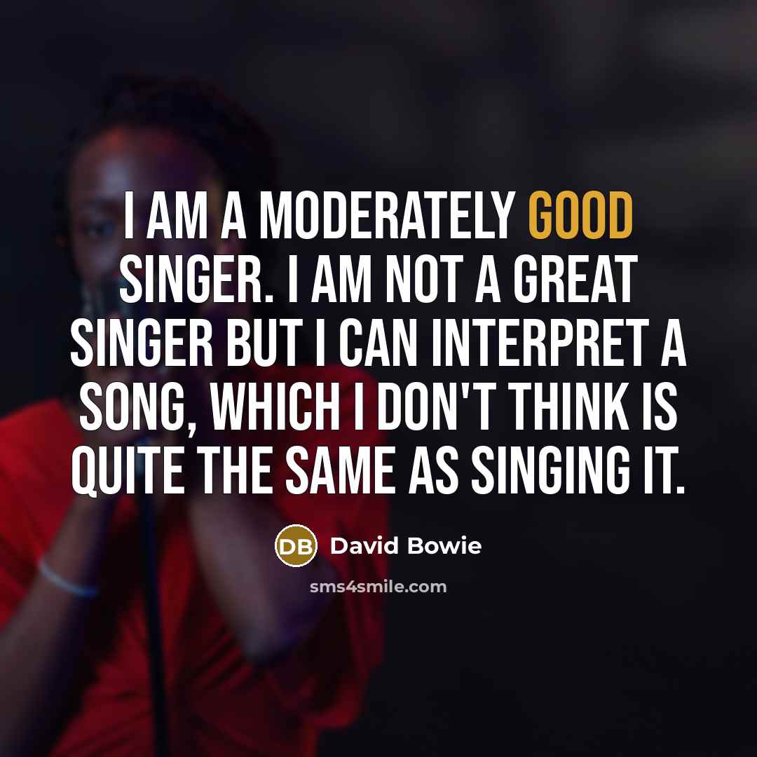 “I am a moderately good singer. I am not a…” quote by David Bowie