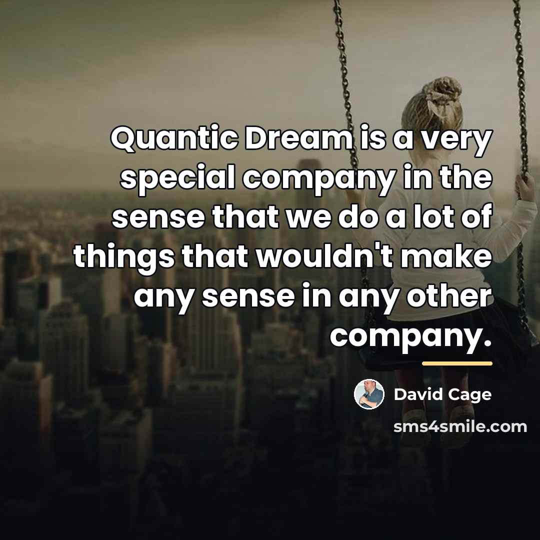 “Quantic Dream is a very special company in the sense…” quote by David Cage