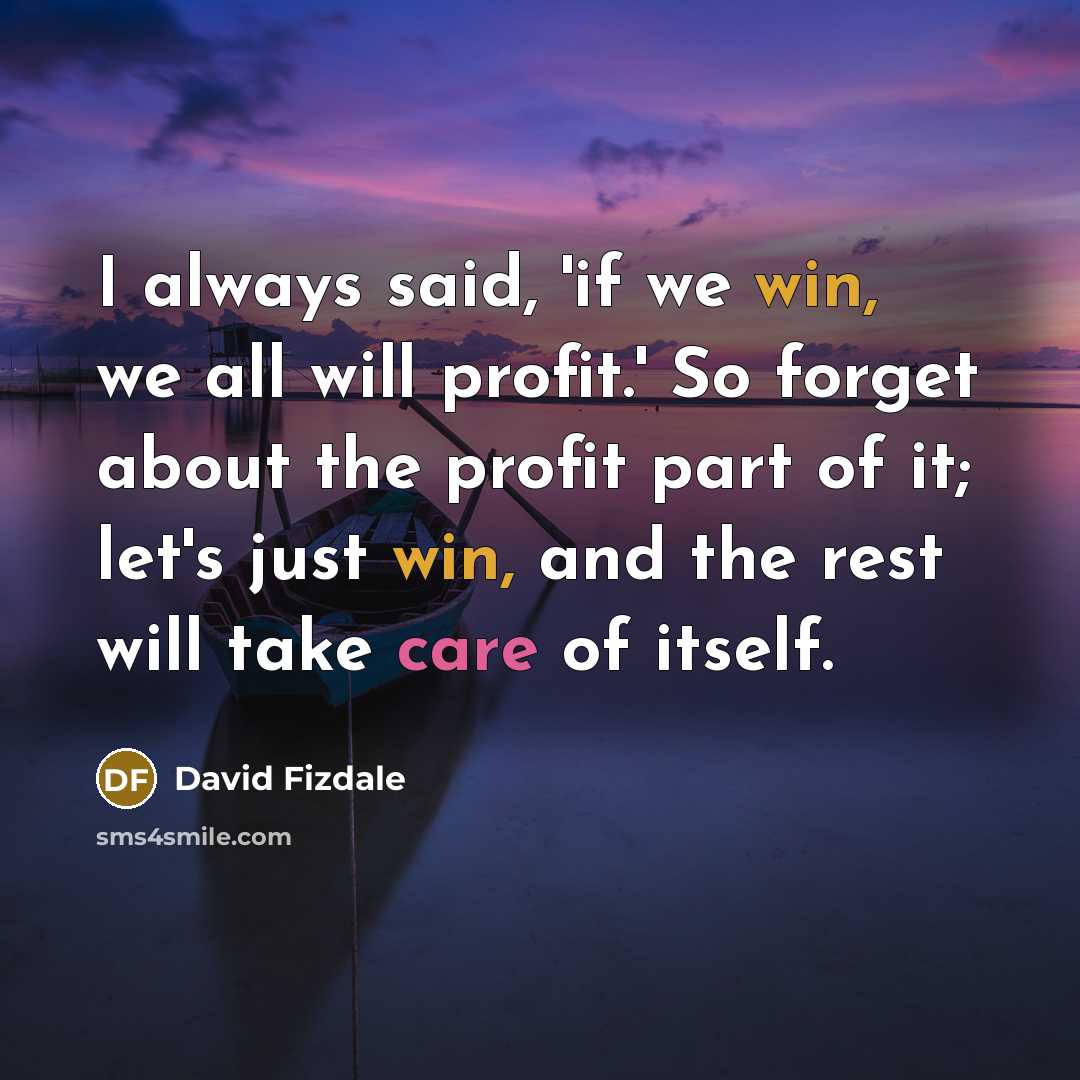 “I always said, 'if we win, we all will profit.'…” quote by David Fizdale