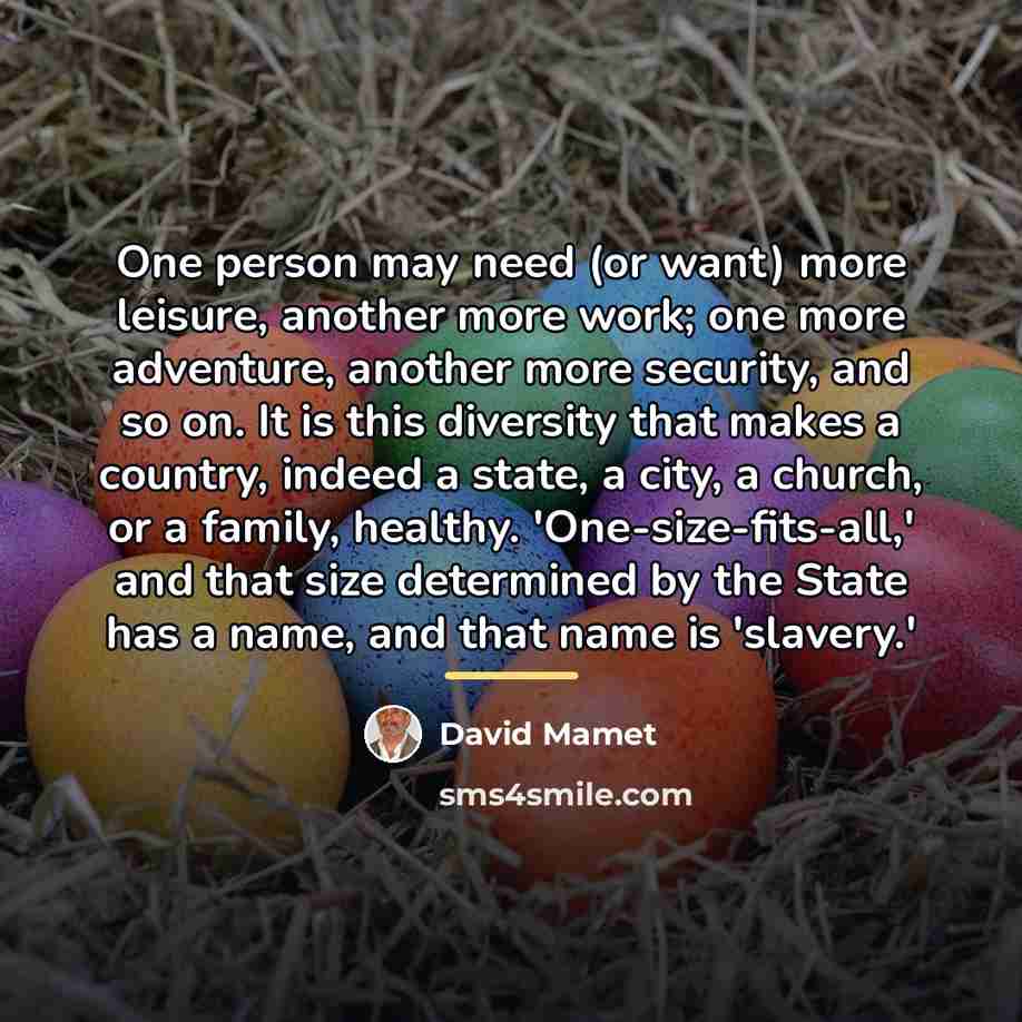 “One person may need (or want) more leisure, another more…” quote by David Mamet