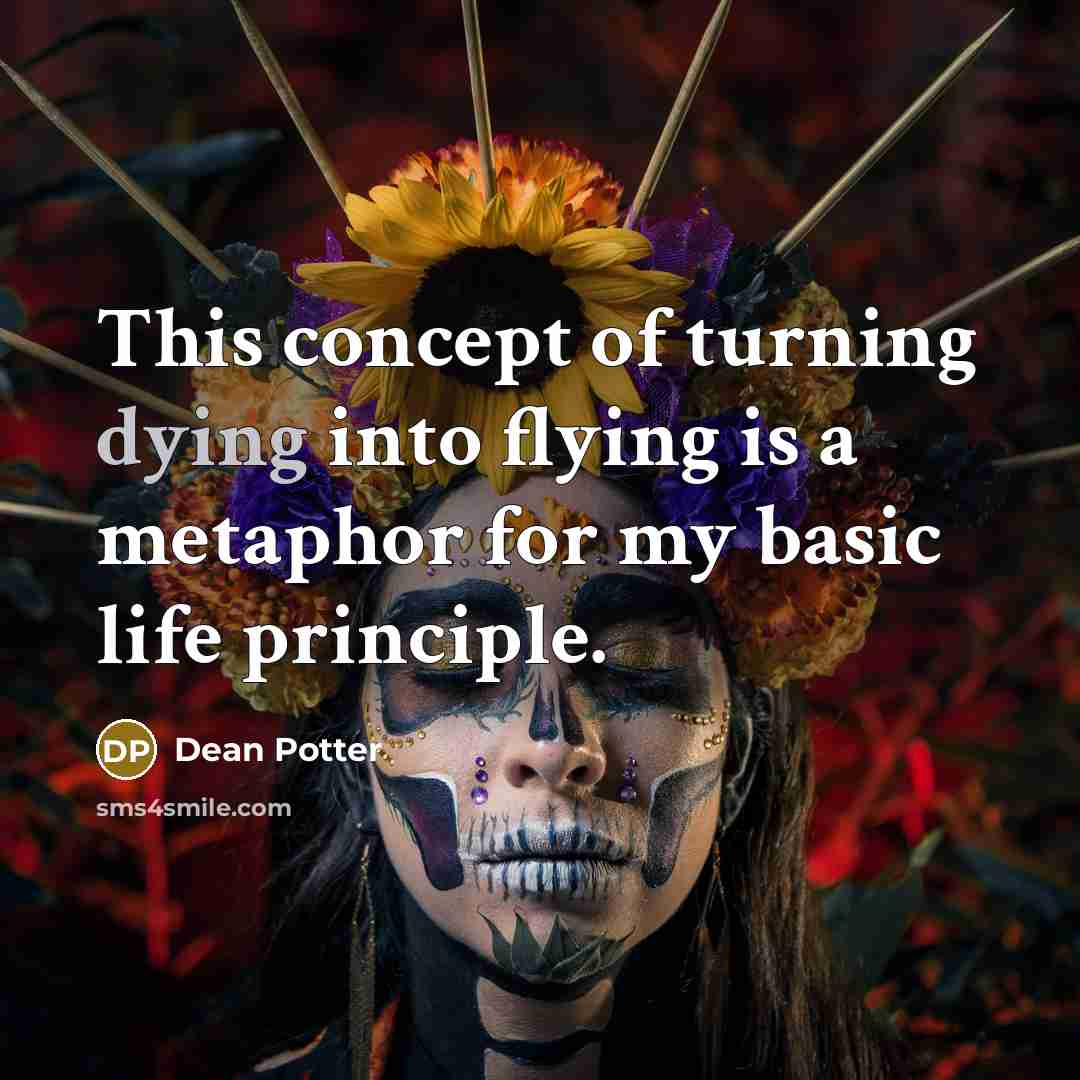 “This concept of turning dying into flying is a metaphor…” quote by Dean Potter