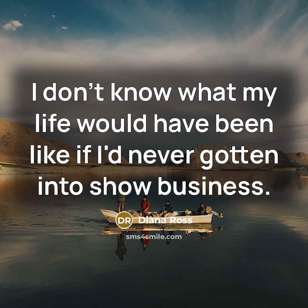 “I don't know what my life would have been like…” quote by Diana Ross