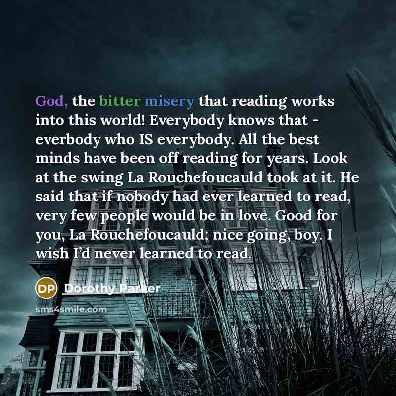 “God, the bitter misery that reading works into this world!…” quote by Dorothy Parker