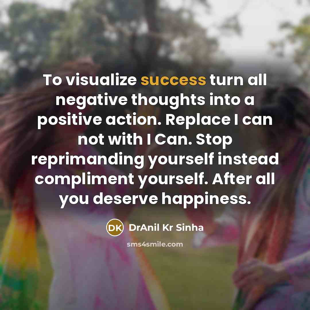 “To visualize success turn all negative thoughts into a positive…” quote by DrAnil Kr Sinha