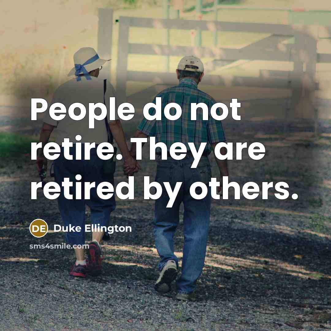 “People do not retire. They are retired by others.…” quote by Duke Ellington
