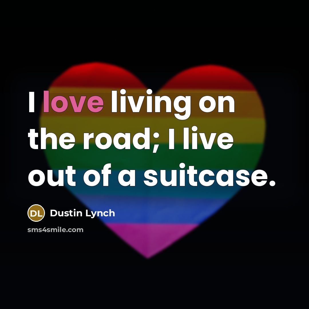 “I love living on the road; I live out of…” quote by Dustin Lynch
