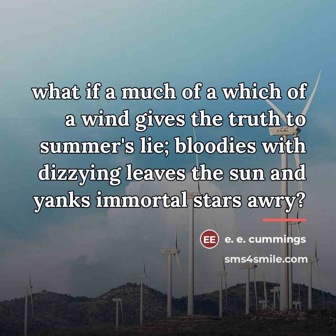 “what if a much of a which of a wind…” quote by e. e. cummings