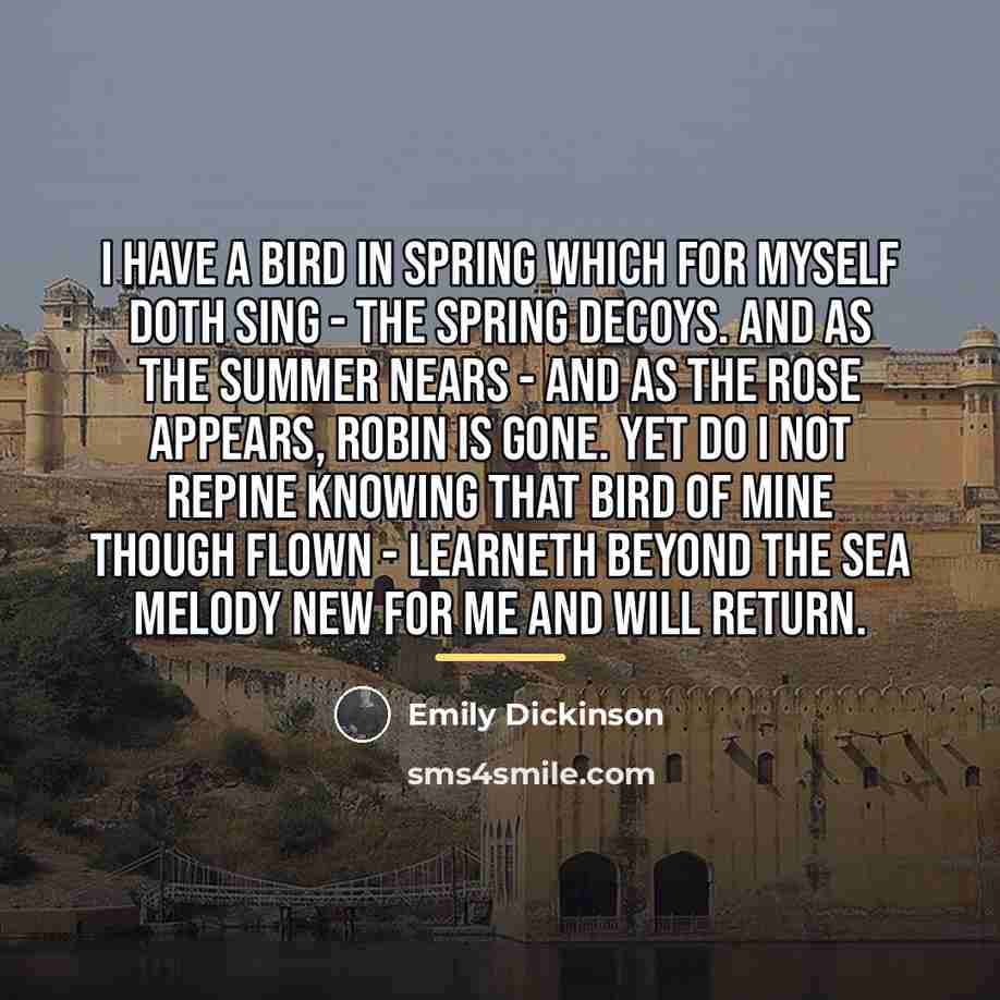 “I have a Bird in spring Which for myself doth…” quote by Emily Dickinson