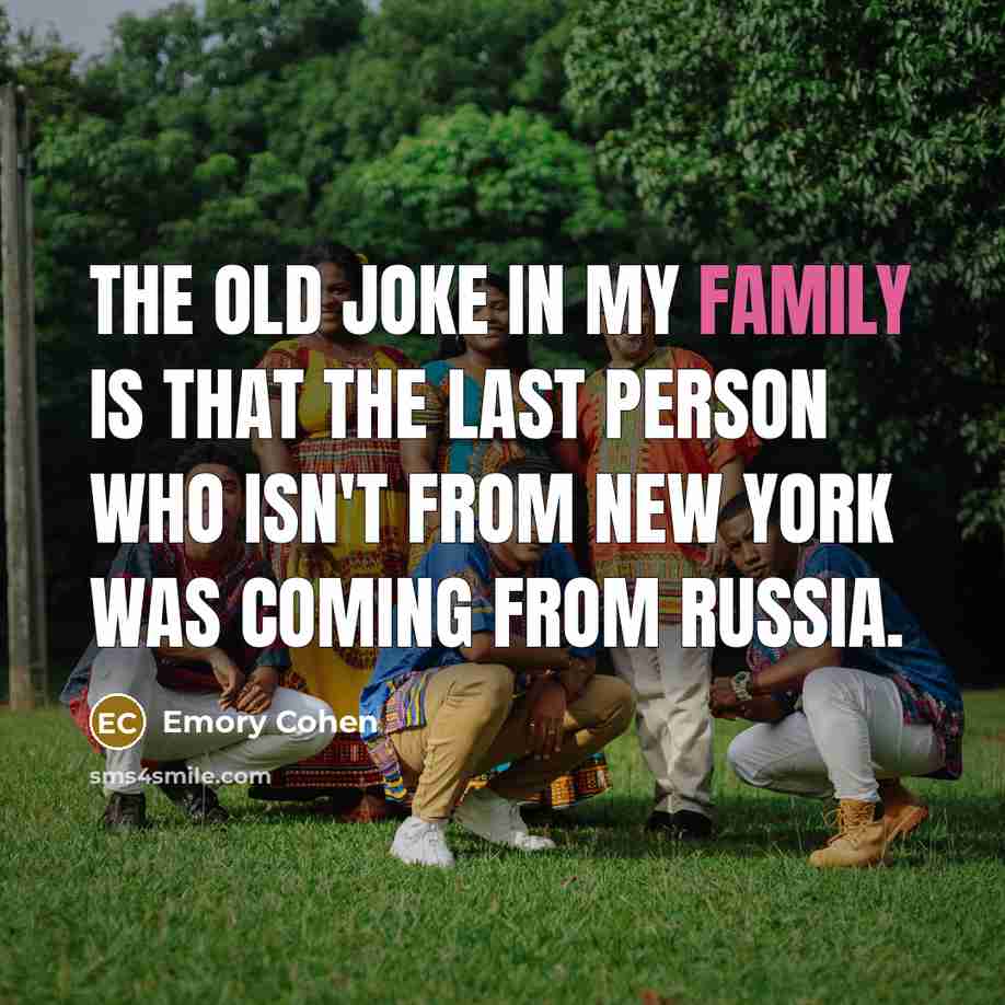 “The old joke in my family is that the last…” quote by Emory Cohen