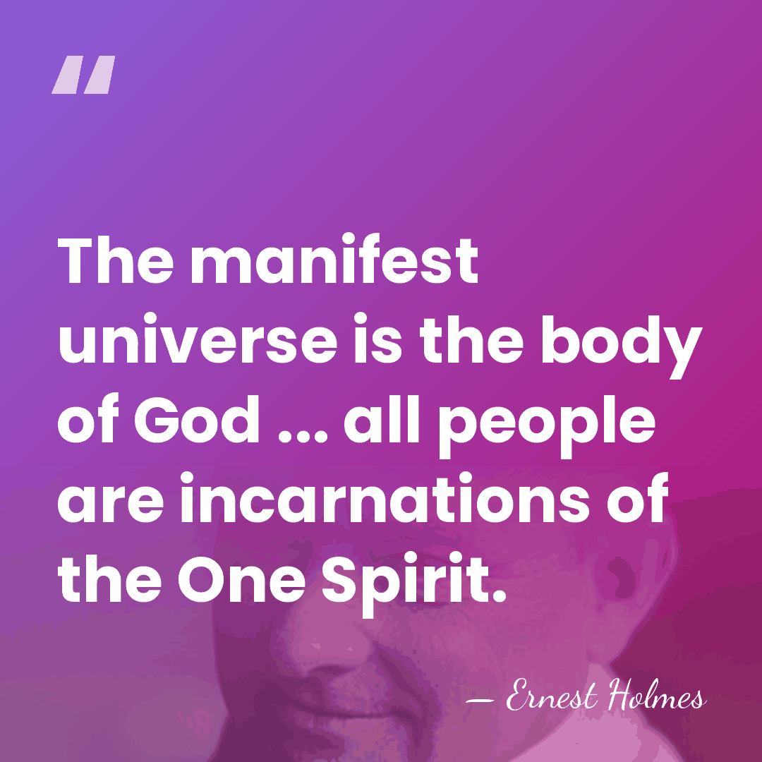 The manifest universe is the body of God ... all people are&hellip; - Ernest Holmes