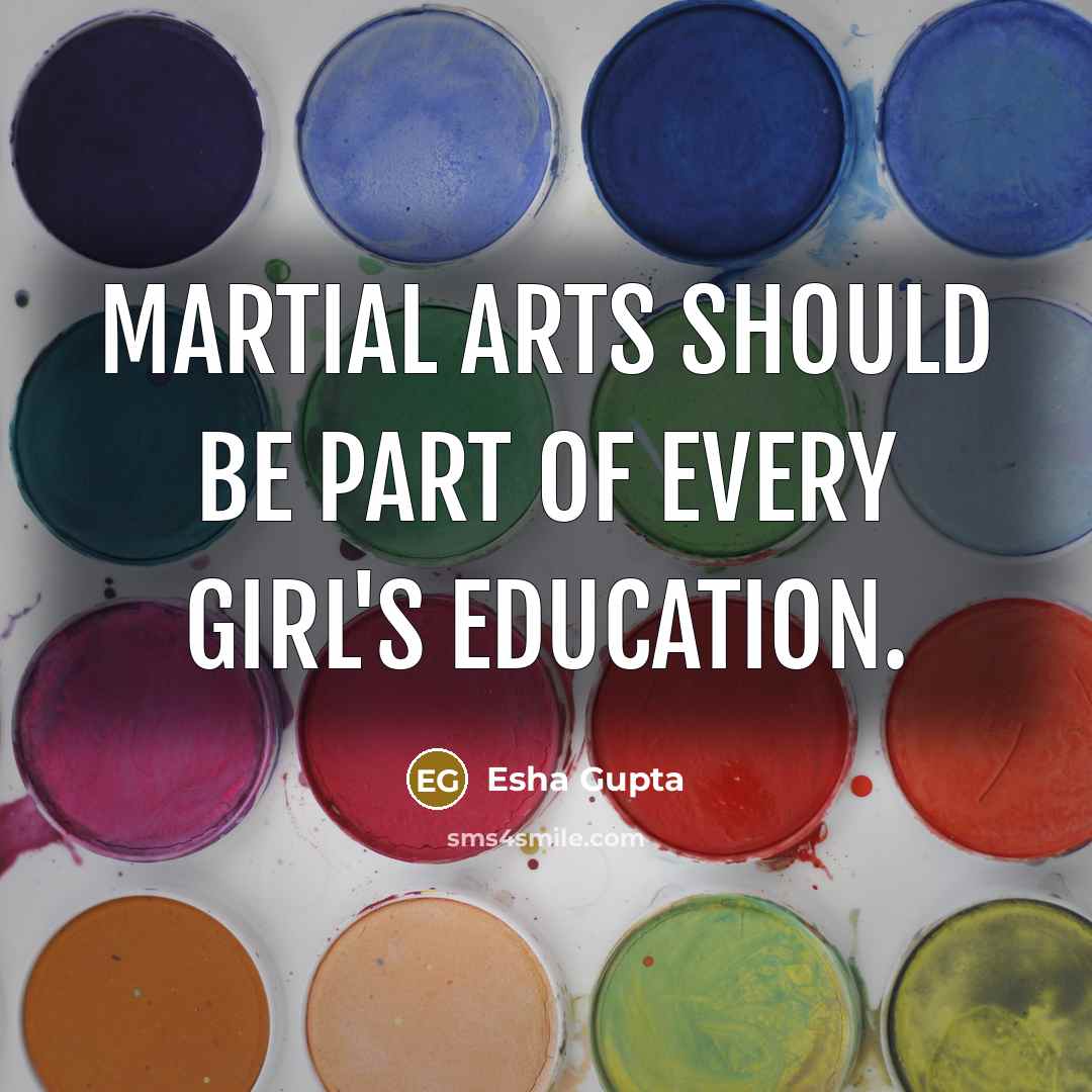 “Martial arts should be part of every girl's education.…” quote by Esha Gupta