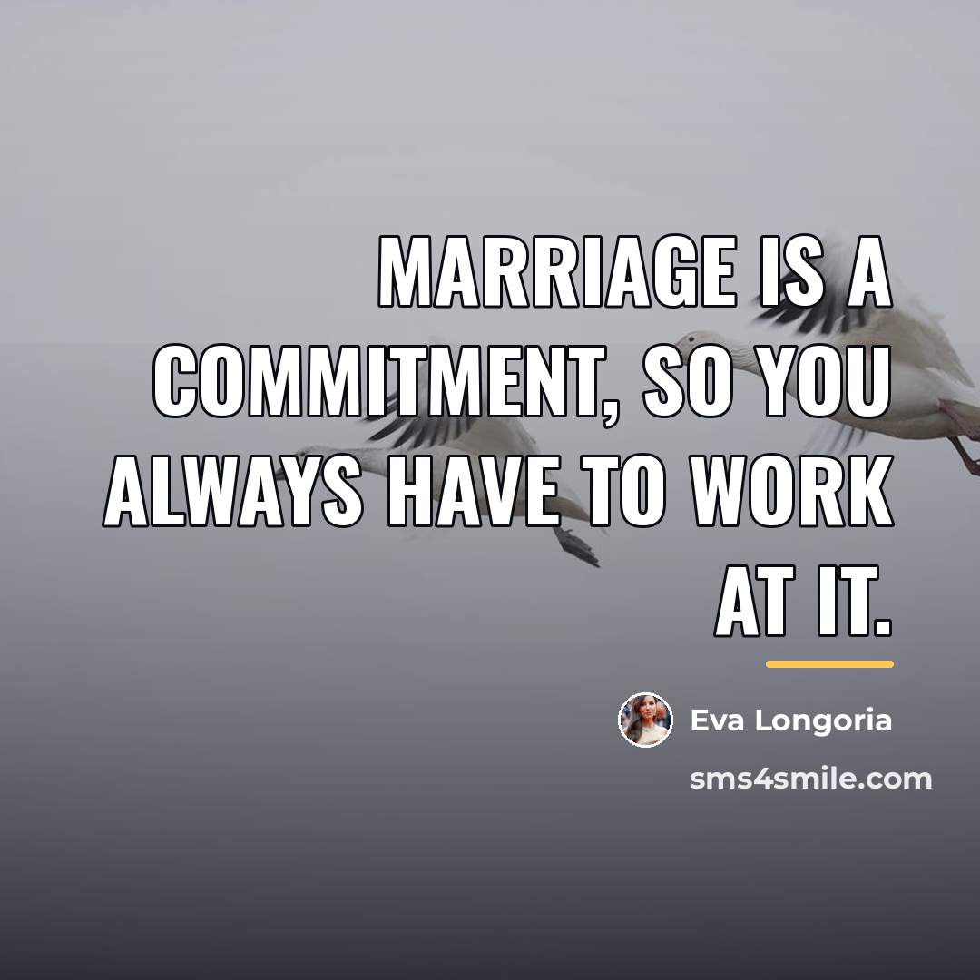 “Marriage is a commitment, so you always have to work…” quote by Eva Longoria