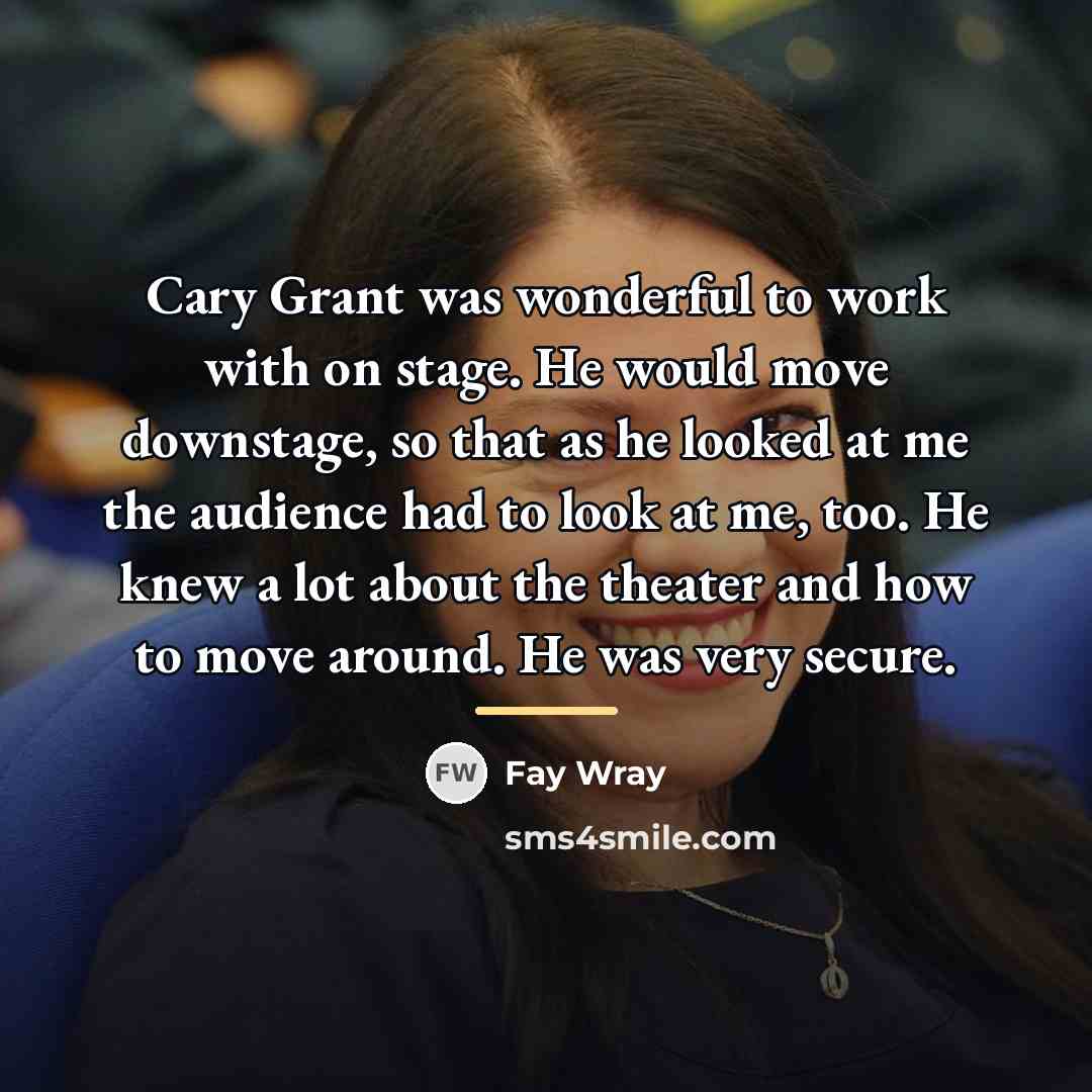 “Cary Grant was wonderful to work with on stage. He…” quote by Fay Wray