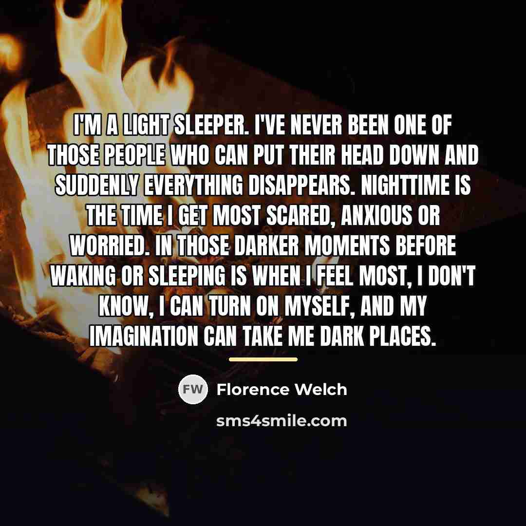 “I'm a light sleeper. I've never been one of those…” quote by Florence Welch