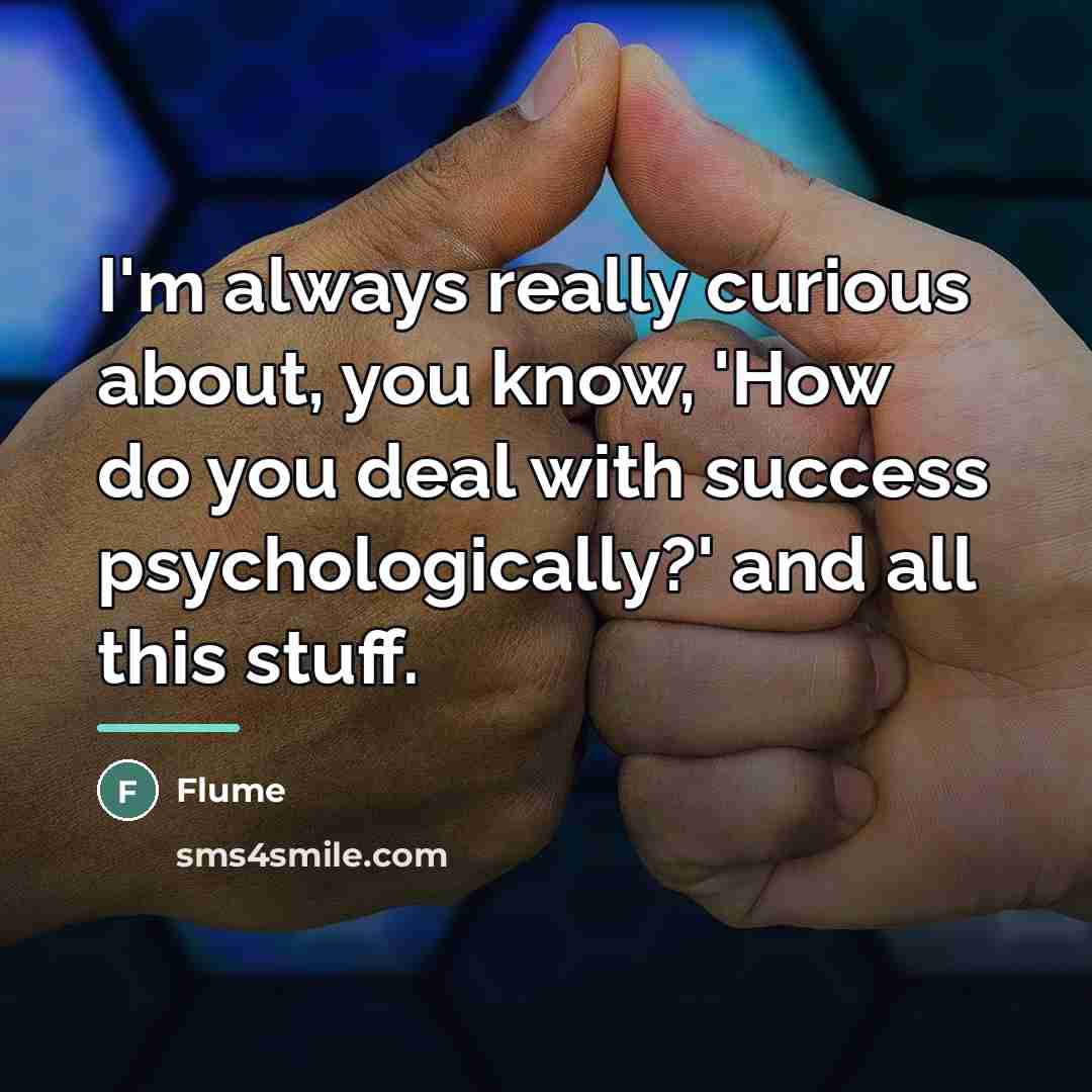 “I'm always really curious about, you know, 'How do you…” quote by Flume