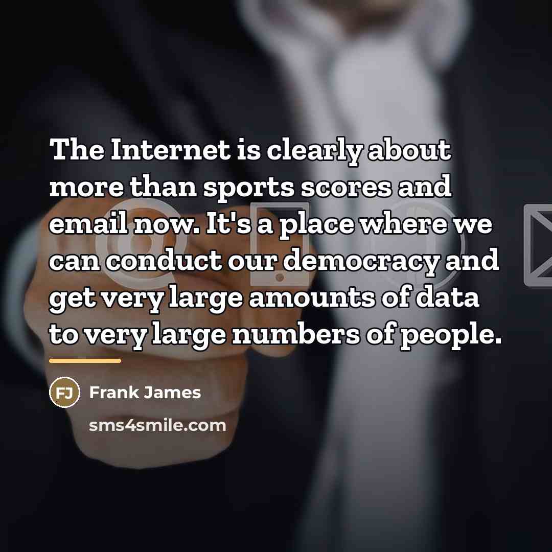 “The Internet is clearly about more than sports scores and…” quote by Frank James