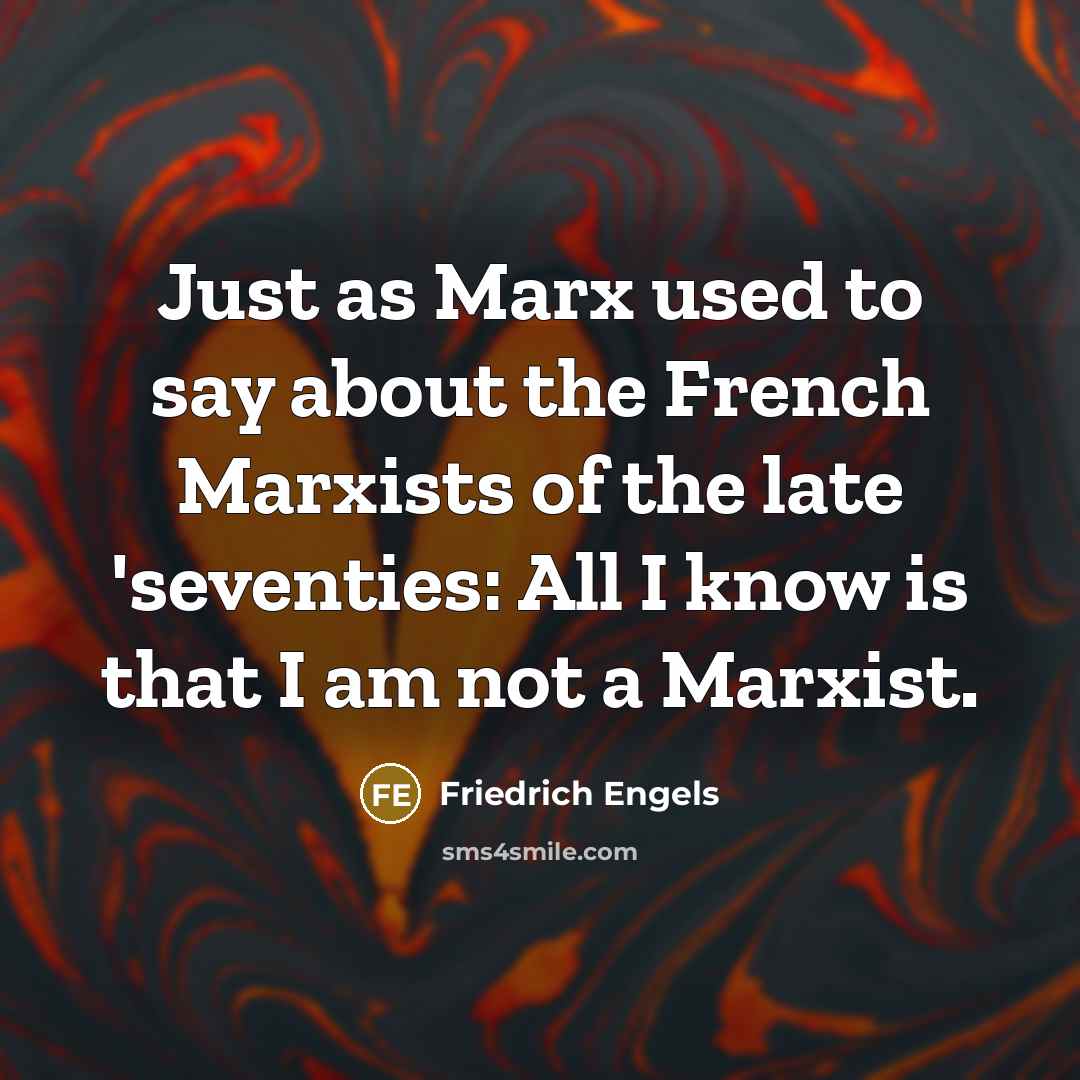 “Just as Marx used to say about the French Marxists…” quote by Friedrich Engels