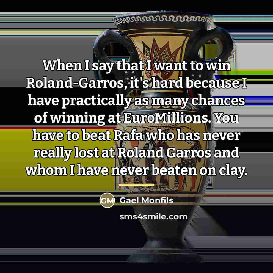 “When I say that I want to win Roland-Garros, it's…” quote by Gael Monfils