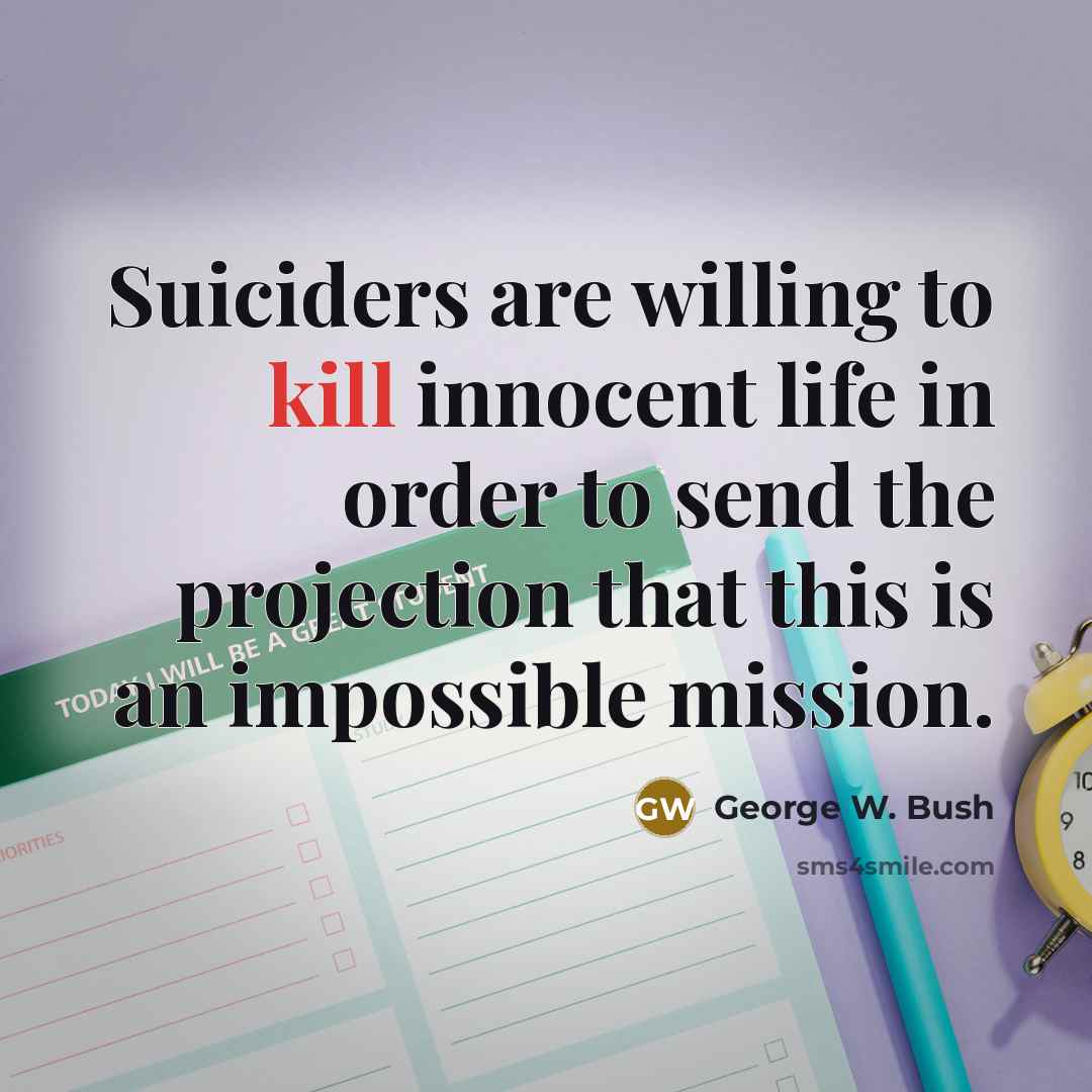 “Suiciders are willing to kill innocent life in order to…” quote by George W. Bush