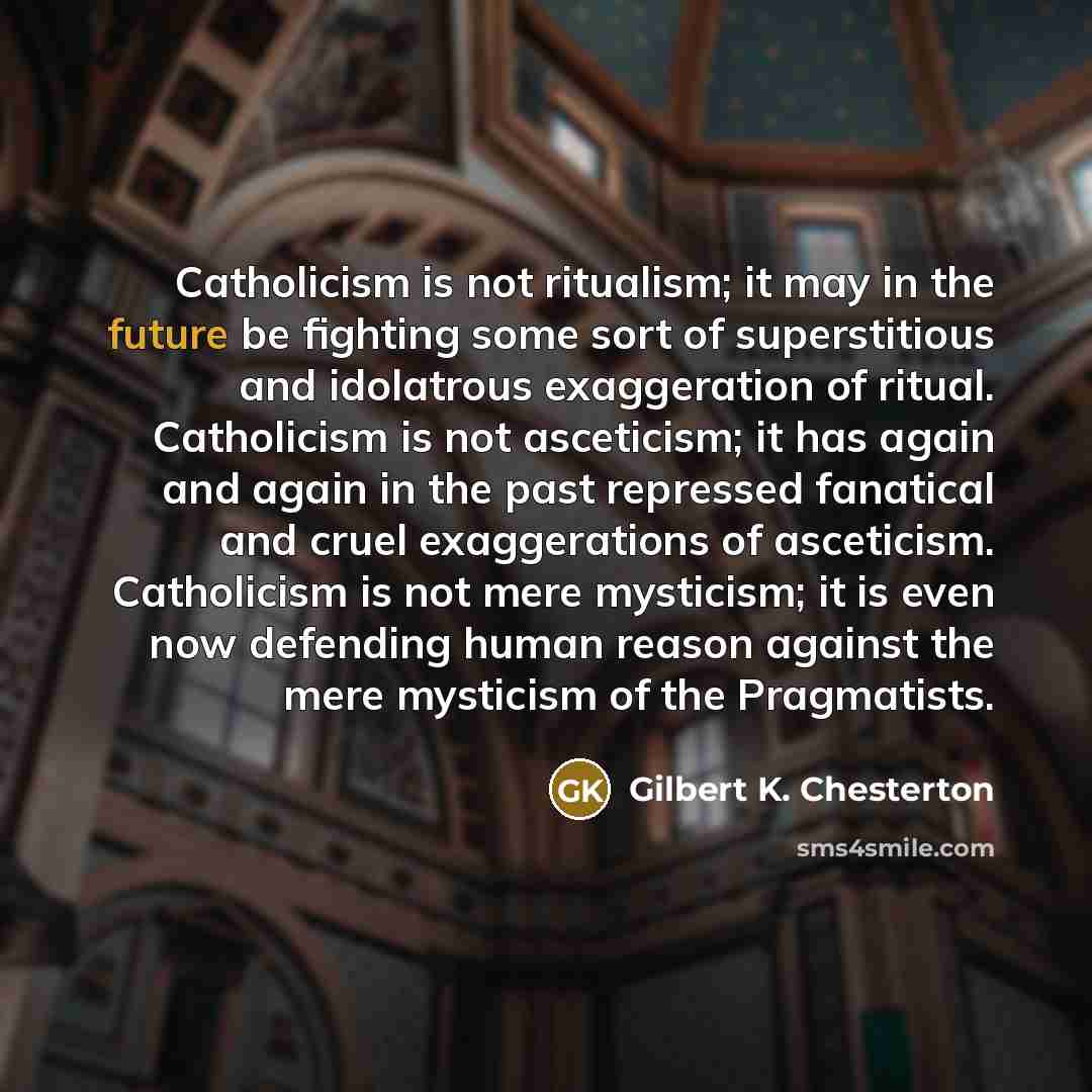 “Catholicism is not ritualism; it may in the future be…” quote by Gilbert K. Chesterton