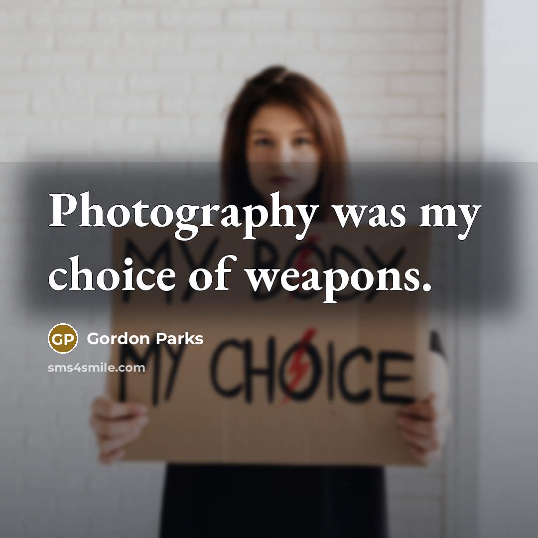 “Photography was my choice of weapons.…” quote by Gordon Parks