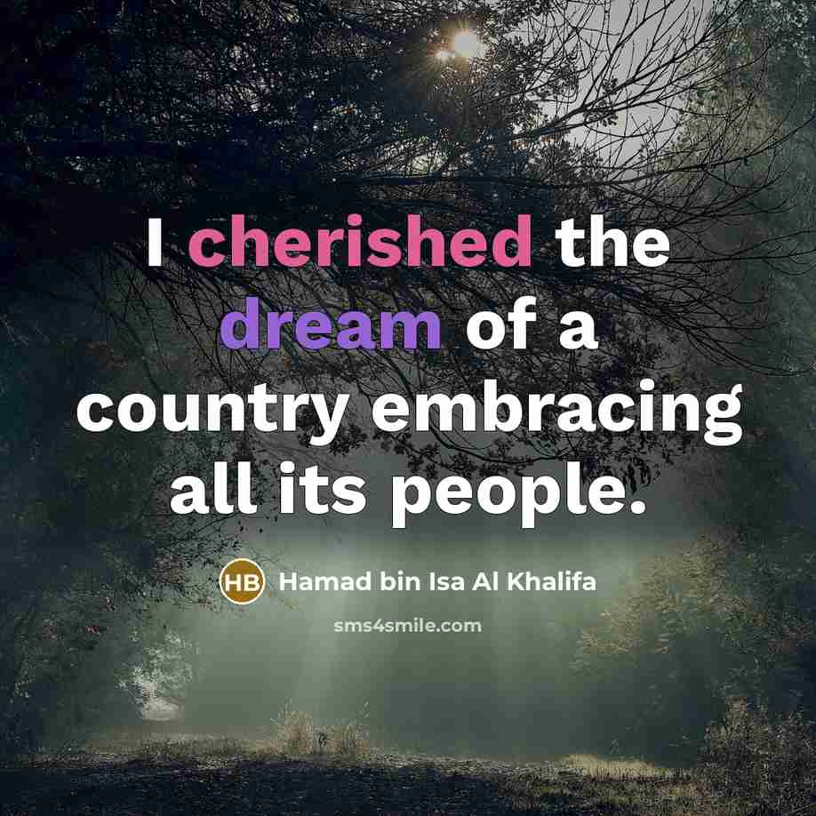“I cherished the dream of a country embracing all its people.” quote by Hamad bin Isa Al Khalifa