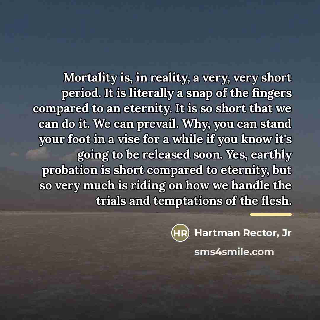 “Mortality is, in reality, a very, very short period. It…” quote by Hartman Rector, Jr