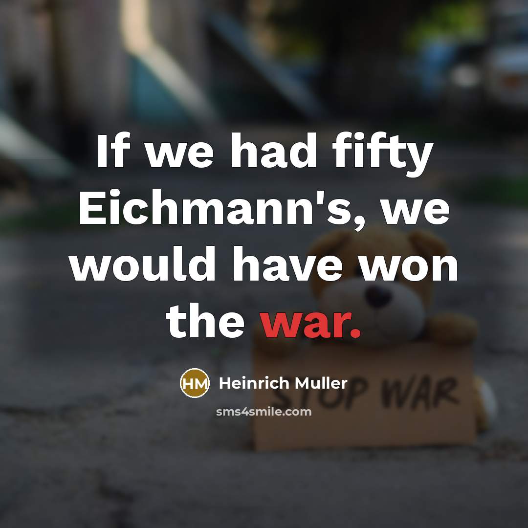 “If we had fifty Eichmann's, we would have won the…” quote by Heinrich Muller
