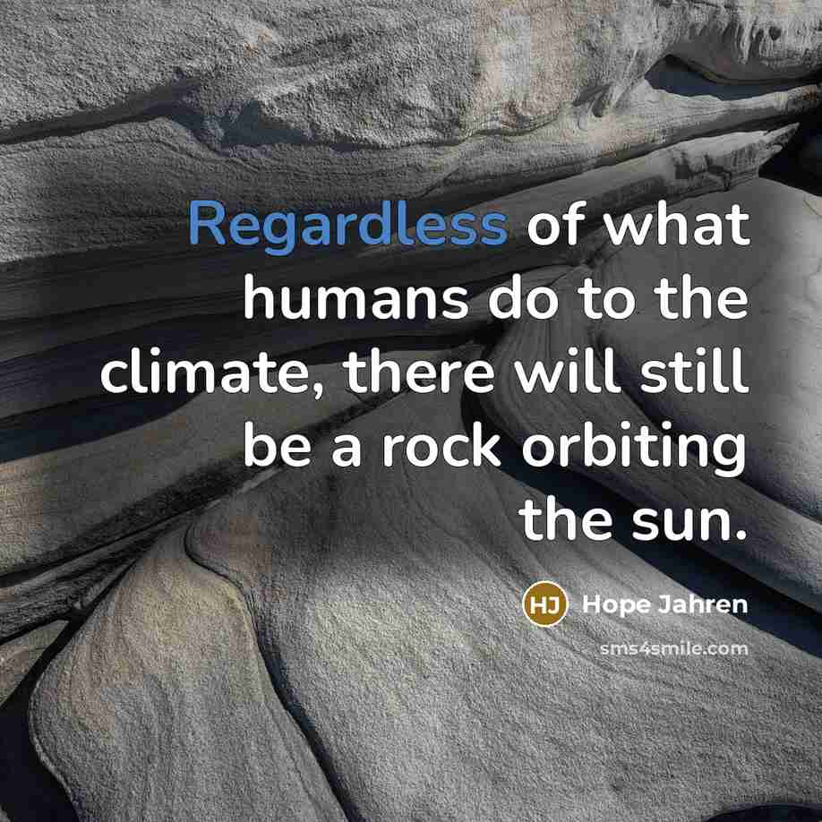 “Regardless of what humans do to the climate, there will…” quote by Hope Jahren