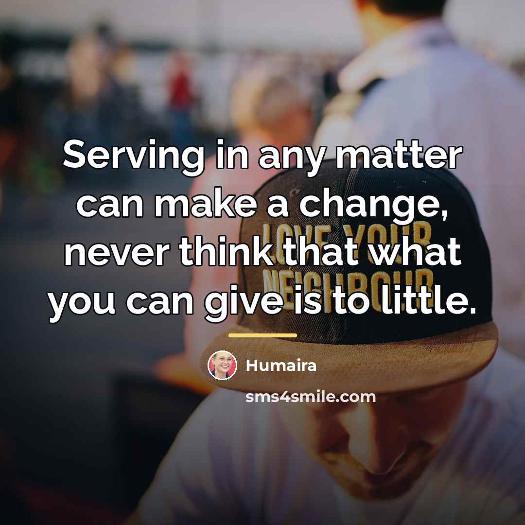 “Serving in any matter can make a change, never think…” quote by Humaira