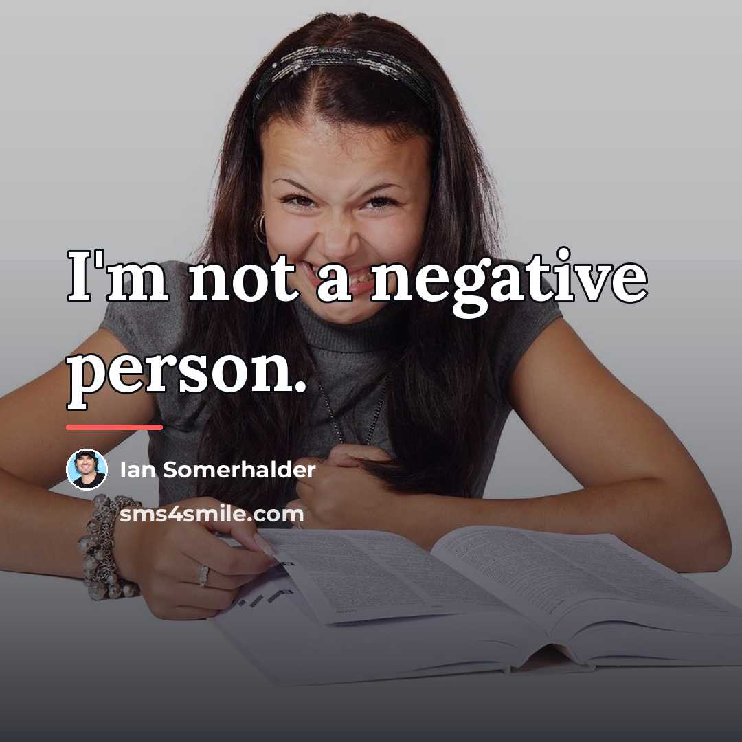 “I'm not a negative person.…” quote by Ian Somerhalder