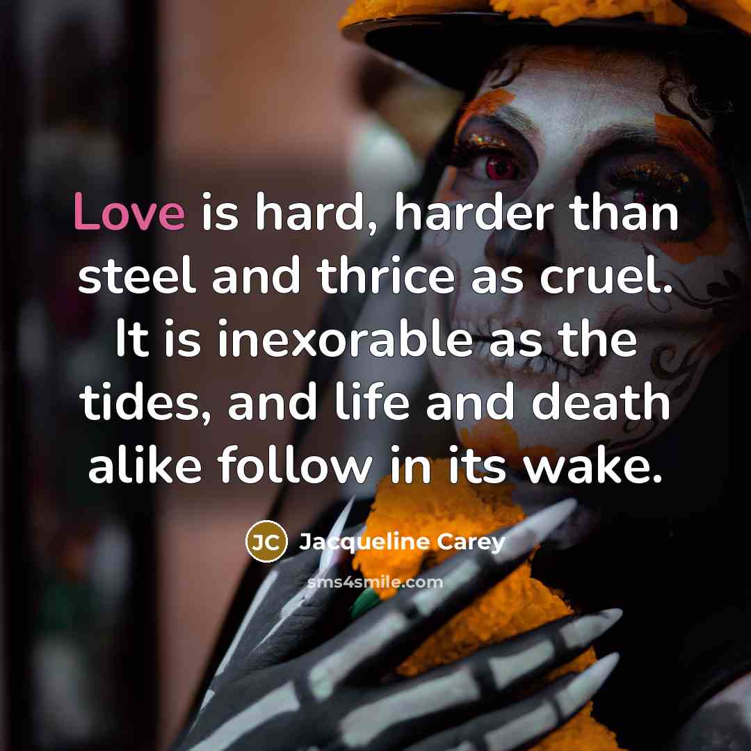 “Love is hard, harder than steel and thrice as cruel.…” quote by Jacqueline Carey