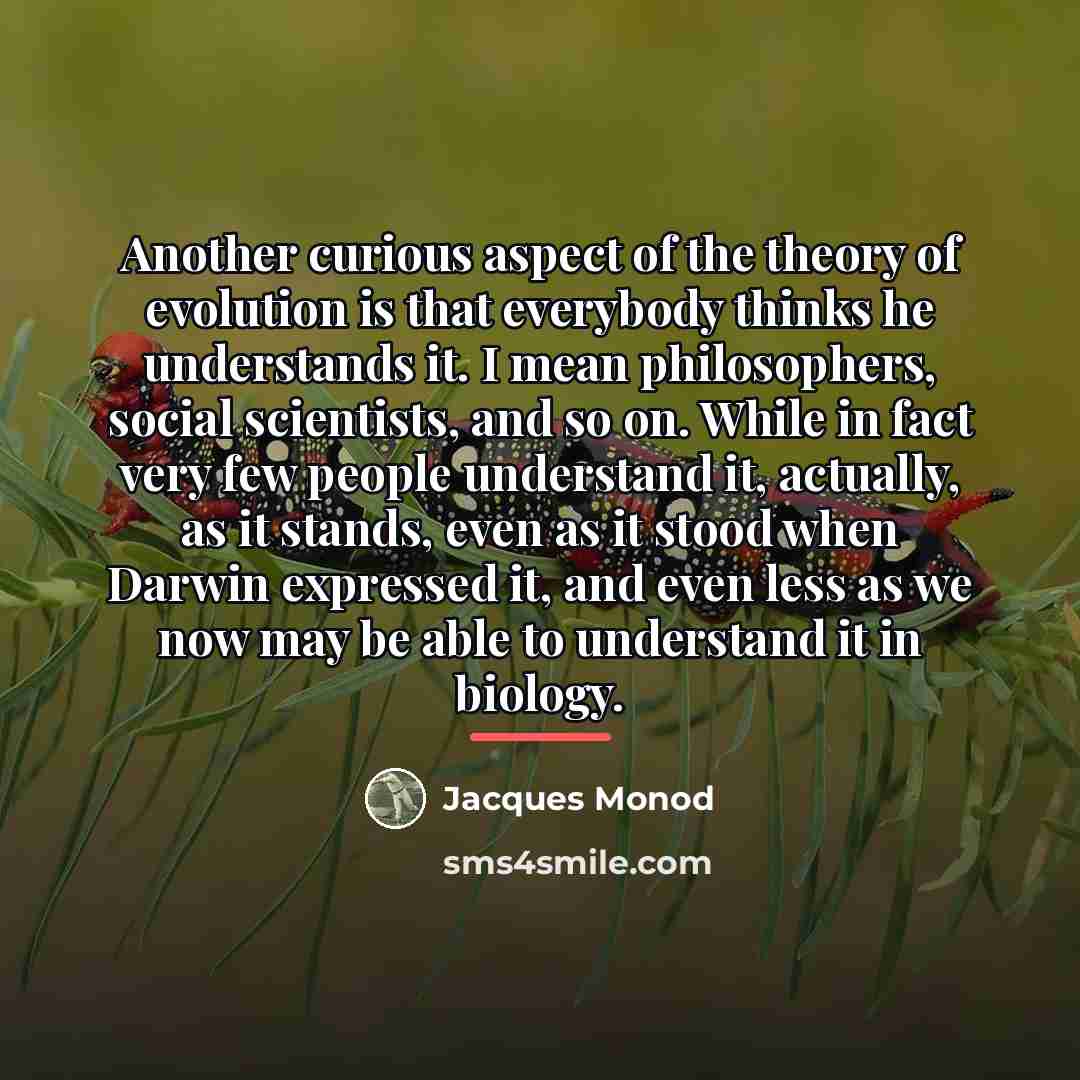 “Another curious aspect of the theory of evolution is that…” quote by Jacques Monod