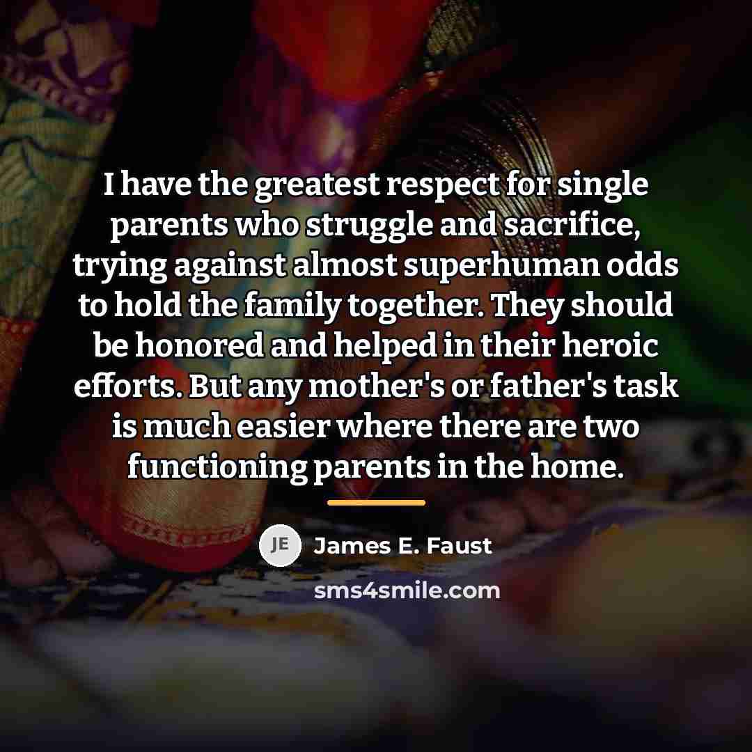 “I have the greatest respect for single parents who struggle…” quote by James E. Faust