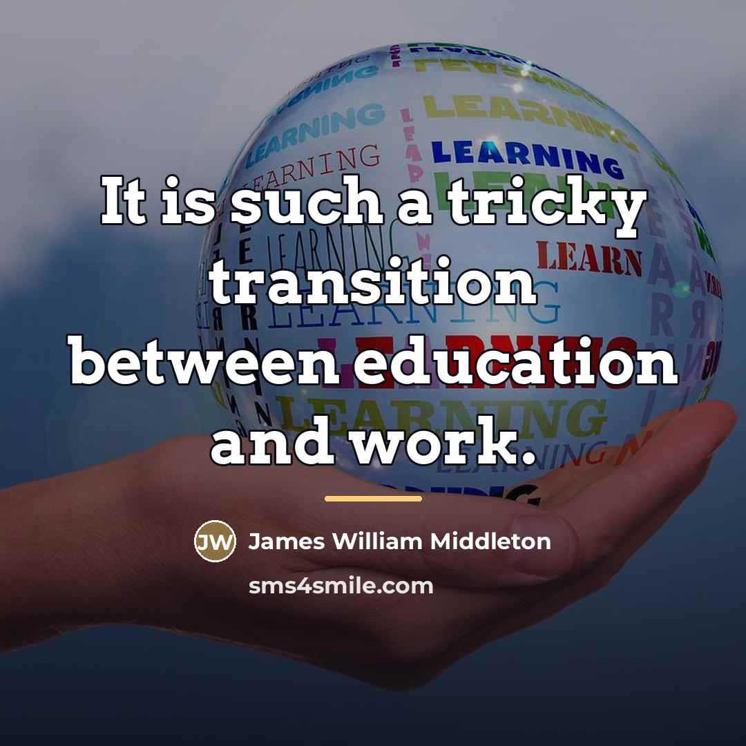 “It is such a tricky transition between education and work.…” quote by James William Middleton
