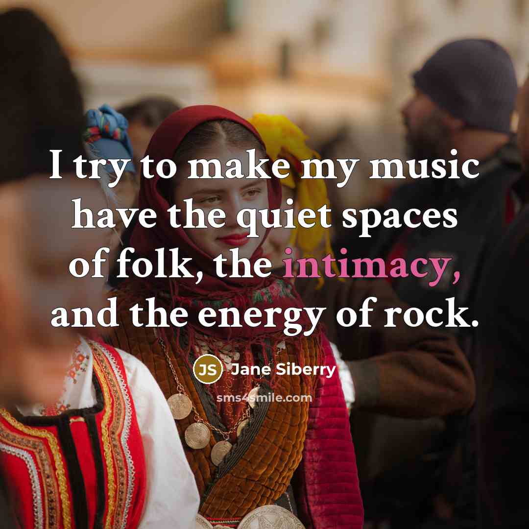 “I try to make my music have the quiet spaces…” quote by Jane Siberry