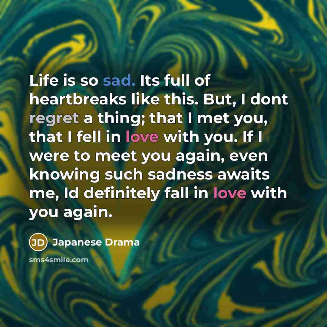 “Life is so sad. Its full of heartbreaks like this.…” quote by Japanese Drama