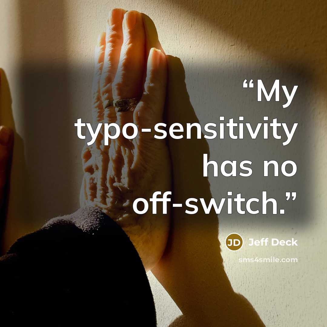 “My typo-sensitivity has no off-switch.” quote by Jeff Deck