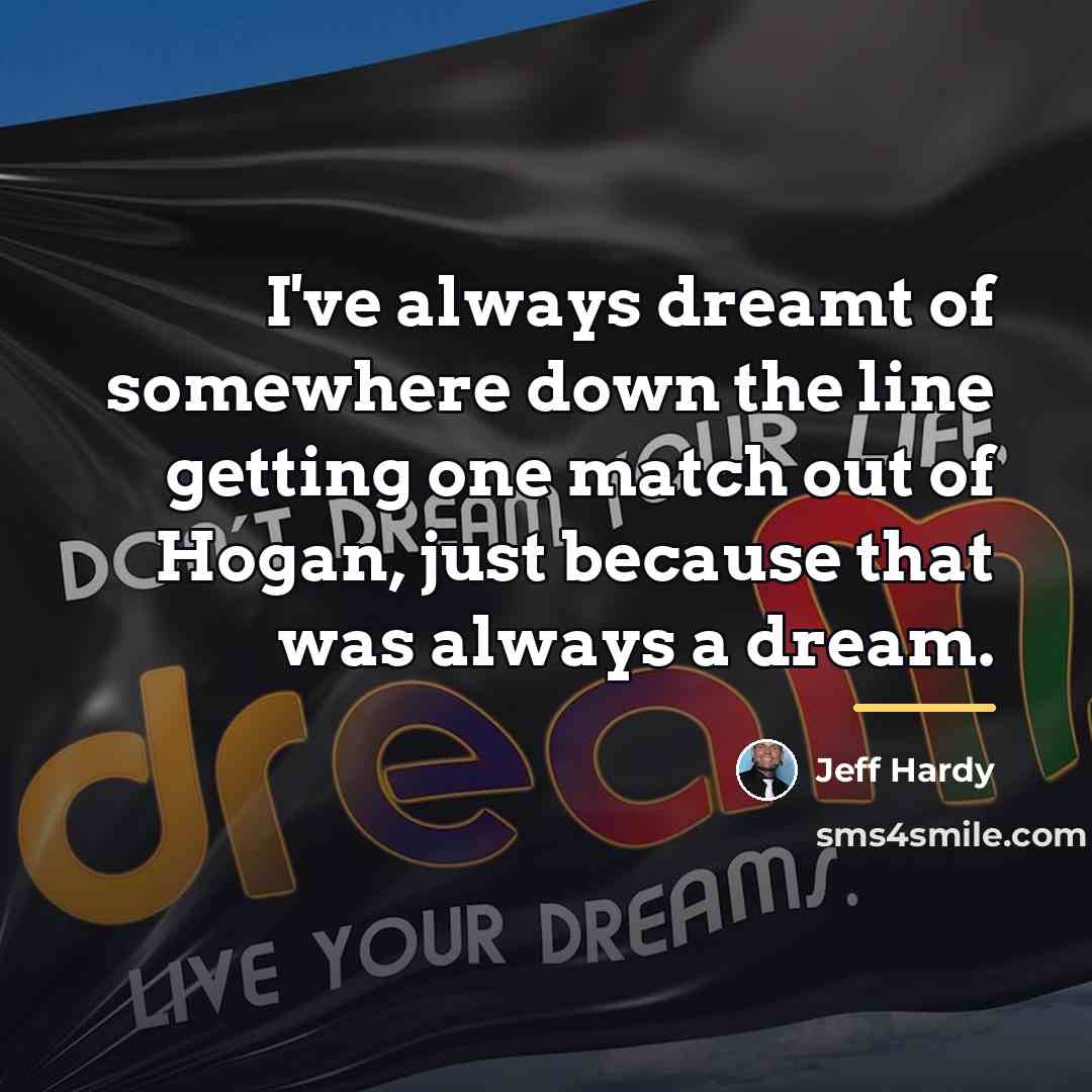“I've always dreamt of somewhere down the line getting one…” quote by Jeff Hardy