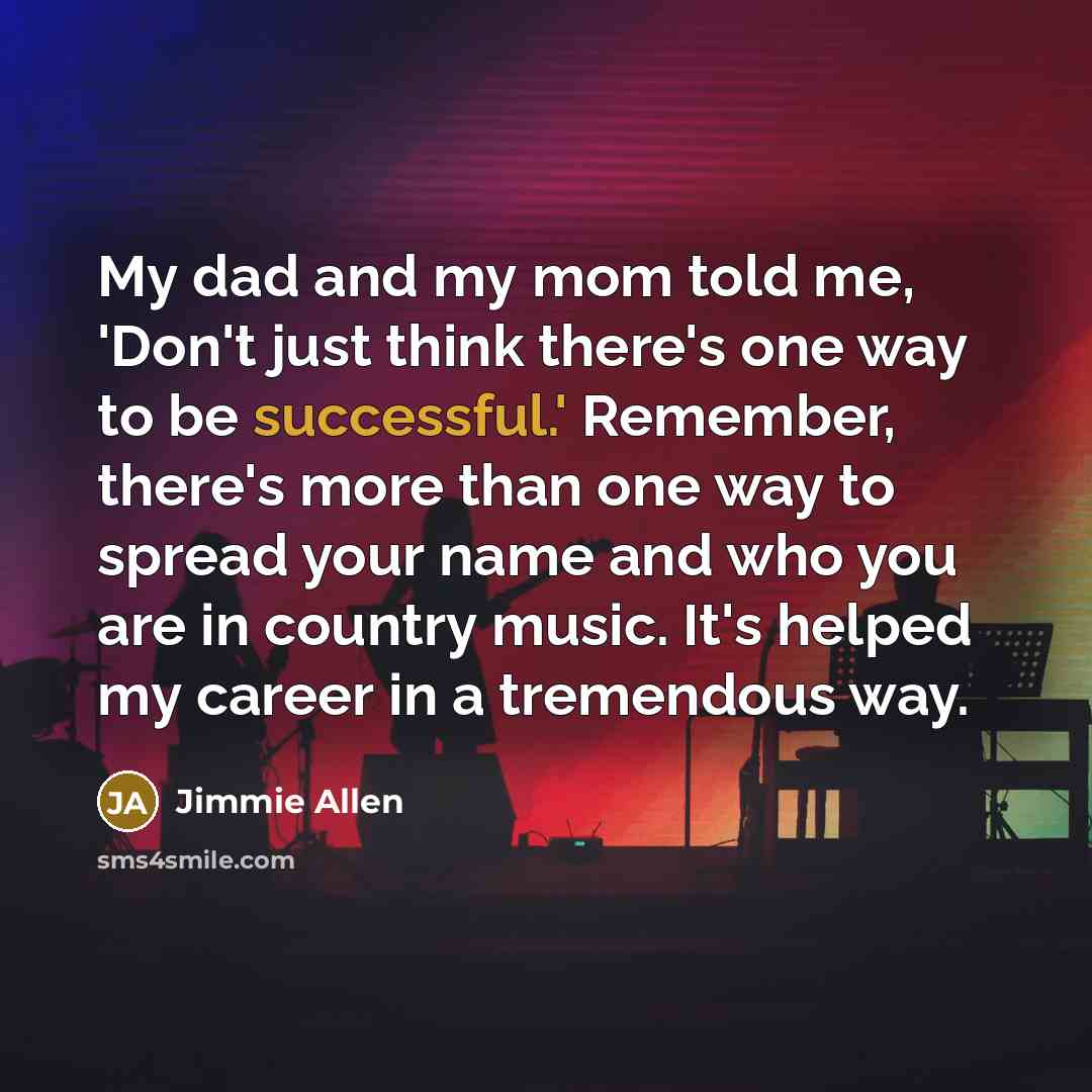 “My dad and my mom told me, 'Don't just think…” quote by Jimmie Allen