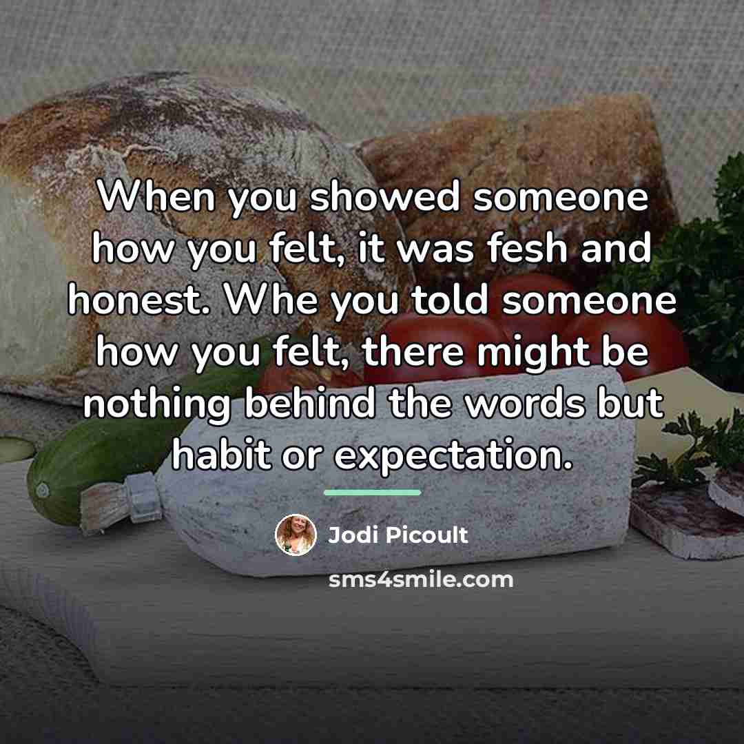 “When you showed someone how you felt, it was fesh…” quote by Jodi Picoult