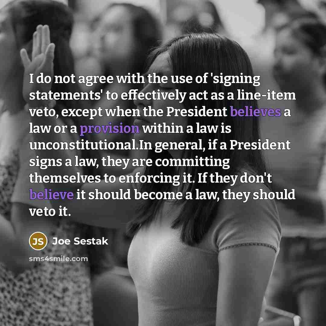 “I do not agree with the use of 'signing statements'…” quote by Joe Sestak