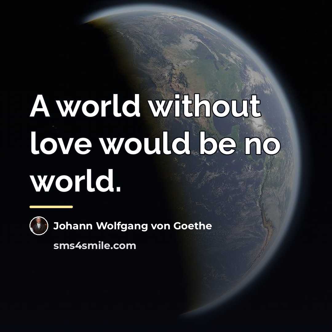 “A world without love would be no world.…” quote by Johann Wolfgang von Goethe